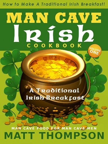 Download The Man Cave Irish Cookbook: How To Make A Traditional Irish Breakfast In The Man Cave (The Man Cave Irish Cookbook Series 1) (English Edition) PDF