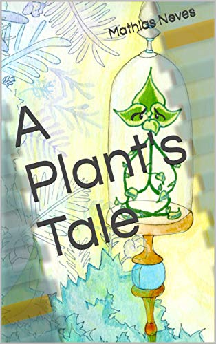 A Plant's Tale by Mathias Neves