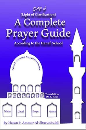 A Plete Prayer Guide According To The Hanafi School Nur Al Idah The Light Of Clarification Kindle Edition Al Shurunbulali Hasan Kose S Religion Spirituality Kindle Ebooks 