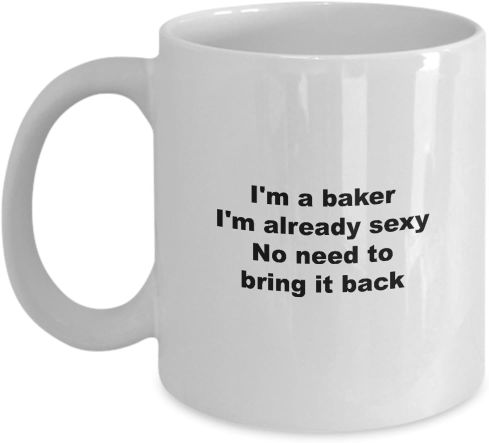 Baker Coffee Mug, I'm Already Sexy, Baker Gonna Bake 11oz