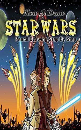 How To Draw Star Wars : Pencil Drawings Step by Step: Pencil Drawing Ideas for Absolute Beginners (Draw Star Wars :Easy Pencil Drawings Book)