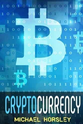 CRYPTOCURRENCY: The Complete Basics Guide For Beginners. Bitcoin, Ethereum, Litecoin and Altcoins, Trading and Investing, Mining, Secure and Storing, ICO and Future of Blockchain and Cryptocurrencies