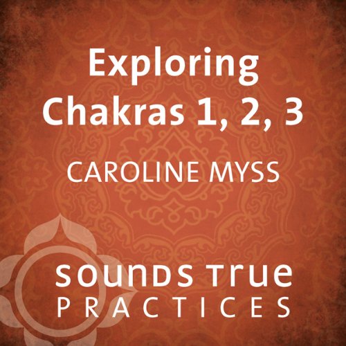 "Exploring Chakras 1, 2, and 3" av Caroline Myss