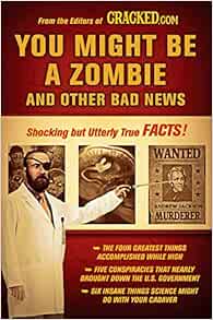 You Might Be A Zombie And Other Bad News Shocking But Utterly True Facts Cracked Com 9780452296398 Amazon Com Books