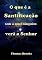 Livro O Que é A Santificação Sem A Qual Ninguém Verá O Senhor