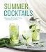 Summer Cocktails: Margaritas, Mint Juleps, Punches, Party Snacks, and More by Maria del Mar Sacasa, Tara Striano
