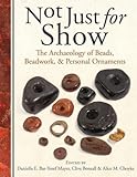Image de Not Just for Show: The Archaeology of Beads, Beadwork, and Personal Ornaments