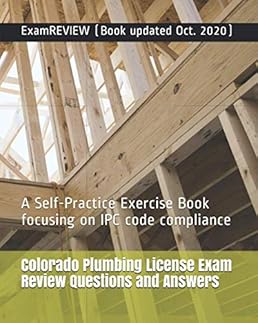 Colorado Plumbing License Examination Evaluation Questions and Solutions: A Self-Follow Train Guide specializing in IPC code compliance