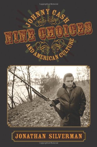 Nine Choices: Johnny Cash and American Culture by Jonathan Silverman