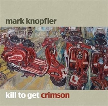mark knopfler kill to get crimson