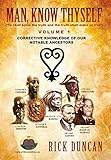 Man, Know Thyself: Volume 1 Corrective Knowledge of Our Notable Ancestors by 