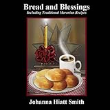 Bread and Blessings: Including Traditional Moravian Recipes by Johanna Hiatt Smith