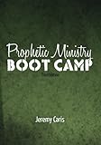Prophetic Ministry Boot Camp by Jeremy Caris