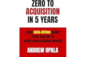 Zero to Acquisition in Five Years: Your data-driven guide from startup to multi-generational wealth