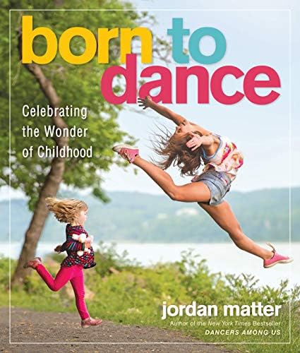 Born to Dance: Celebrating the Wonder of Childhood Hardcover – October 16, 2018