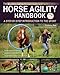 The Horse Agility Handbook-Ned Edition: A Step-By-Step Introduction to the Sport