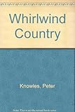 Front cover for the book The Whirlwind Country by Peter Knowles
