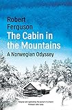 The Cabin in the Mountains: A Norwegian Odyssey by Robert Ferguson