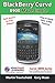 Blackberry Curve 8900 Made Simple: For the Curve 8900, 8910, 8920, 8930, and All 89xx Series Blackberry Smartphones by 