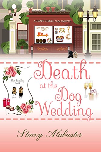 Death at the Dog Wedding (Craft Circle Cozy Mystery Book 7) by [Alabaster, Stacey]
