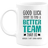 quotedazur - Personalized Custom Coffee Mug Good Luck Tryin' To Find A Better Team Than Us - Going Away Gift Coworker Women Men - Farewell Gifts - Leaving for Friends Colleague Boss Co-Worker