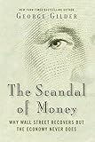 The Scandal of Money: Why Wall Street Recovers but the Economy Never Does cover