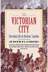 The Victorian City: Everyday Life in Dickens' London by Judith Flanders (2013-08-01) Paperback