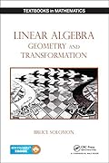 Linear Algebra, Geometry and Transformation (Textbooks in Mathematics)
