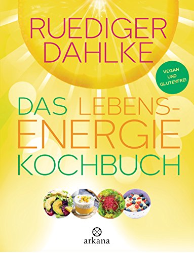 Das Lebensenergie-Kochbuch: Vegan und glutenfrei (German Edition)