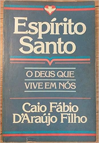 Caio Fabio Espirito Santo O Deus Que Vive Em Nos Espirito Santo O Deus Que Vive Em Nos Livros Na Amazon Brasil