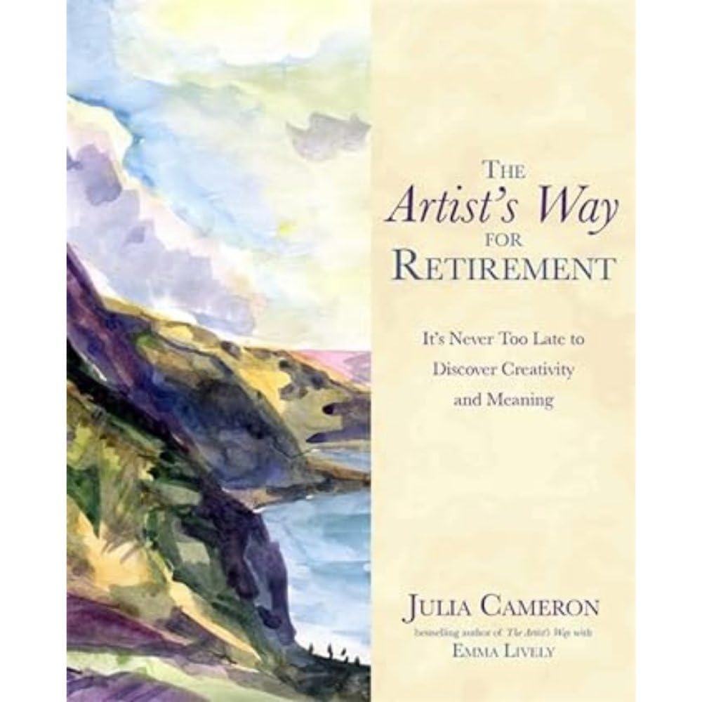 The Artist's Way for Retirement: It's Never Too Late to Discover Creativity and Meaning