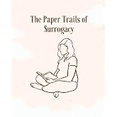 The Paper Trails of Surrogacy: A journal designed for surrogate mothers to track their pregnancy and write about their journe