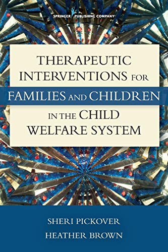 Therapeutic Interventions for Families and Children in the Child Welfare System Therapeutic Interventions for Families and Children in the Child Welfare System