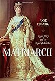 Matriarch: Queen Mary and the House of Windsor