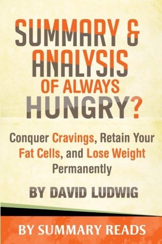 Summary & Analysis of Always Hungry?: Conquer Cravings, Retain Your Fat Cells, and Lose Weight Permanently by David Ludwig
