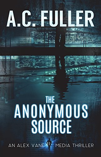 The Anonymous Source (An Alex Vane Media Thriller Book 1)