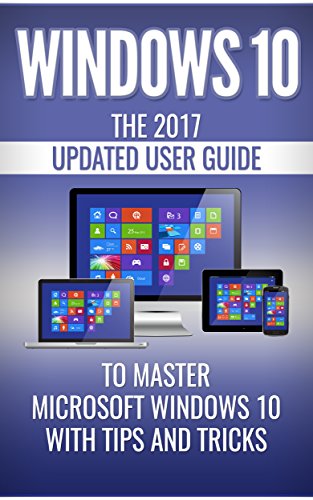 [B.e.s.t] Windows 10: The 2018 Updated User Guide to Master Microsoft Windows 10 with Tips and Tricks (tips an<br />P.D.F