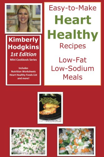 Easy-to-Make Heart Healthy Recipes: Low-Fat Low-Sodium Meals (Mini Cookbook Series 1) by Kimberly Hodgkins