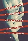Who's Been Sleeping in Your Head: The Secret World of Sexual Fantasies