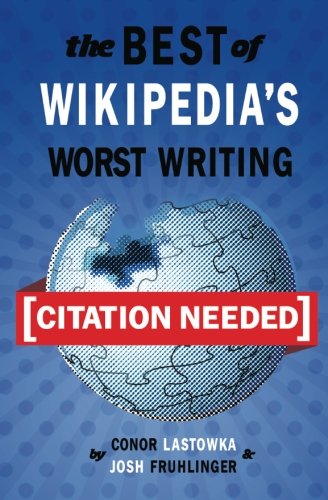 Citation Needed The Best Of Wikipedia S Worst Writing Lastowka Conor Fruhlinger Josh Amazon Com Books