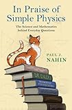 In Praise of Simple Physics: The Science and Mathematics behind Everyday Questions (Princeton Puzzlers)