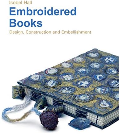 Embroidered Books: Design, Construction and Embellishment