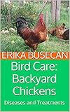 Bird Care: Backyard Chickens: Diseases and Treatments by Erika Busecan