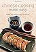 Chinese Cooking Made Easy: Simples and Delicious Meals in Minutes [Chinese Cookbook, 55 Recipes] (Learn To Cook Series)