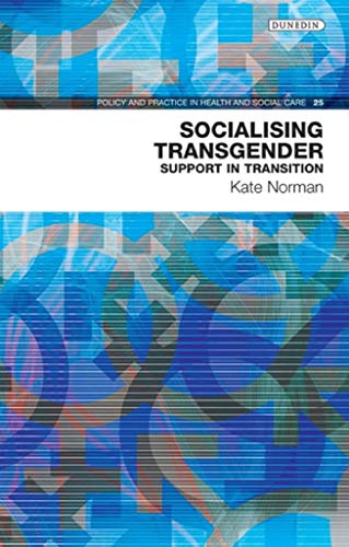 Socialising Transgender: Support for Transition (Policy and Practice in Health and Social Care Book 25)