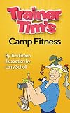 Trainer Tim's Camp Fitness by Tim Green, Larry Scholl