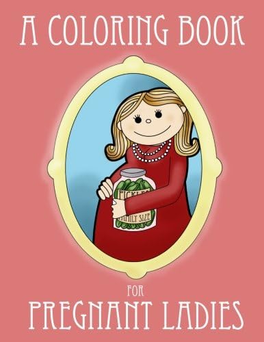 A Coloring Book for Pregnant Ladies (Ironic Coloring Books for Adults)