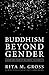 Buddhism beyond Gender: Liberation from Attachment to Identity