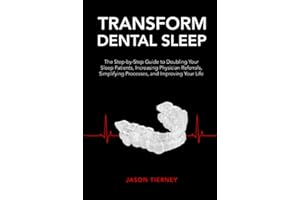 Transform Dental Sleep: The Step-by-Step Guide to Doubling Your Sleep Patients, Increasing Physician Referrals, Simplifying P