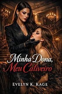 Livro Minha Dona, Meu Cativeiro: Um Dark Romance Sáfico de Dominação Feminina, Sequestro, Poder, Submissão e Rendição na Máfia Brasileira